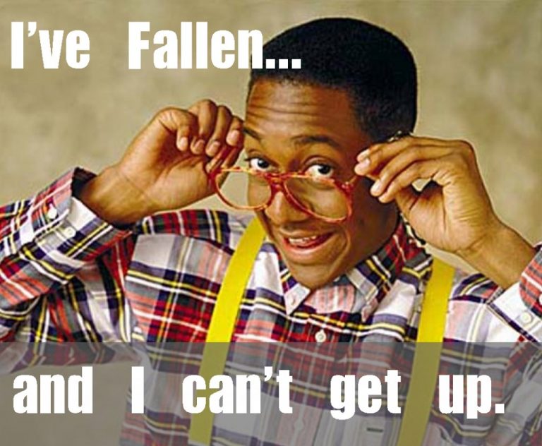 I’ve Fallen and I Can’t Get Up
