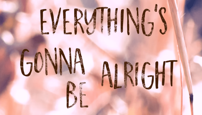 EVERYTHING’S GONNA BE ALRIGHT