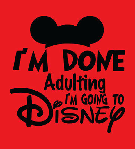 I'm Done Adulting. I'm Going to Disney